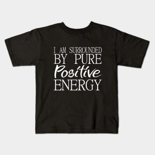 I am surrounded by pure positive energy Kids T-Shirt